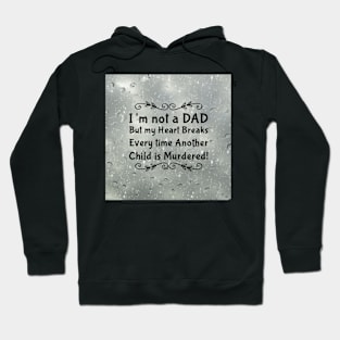 I'm not a DAD but my heart breaks every time another child is murdered! Hoodie